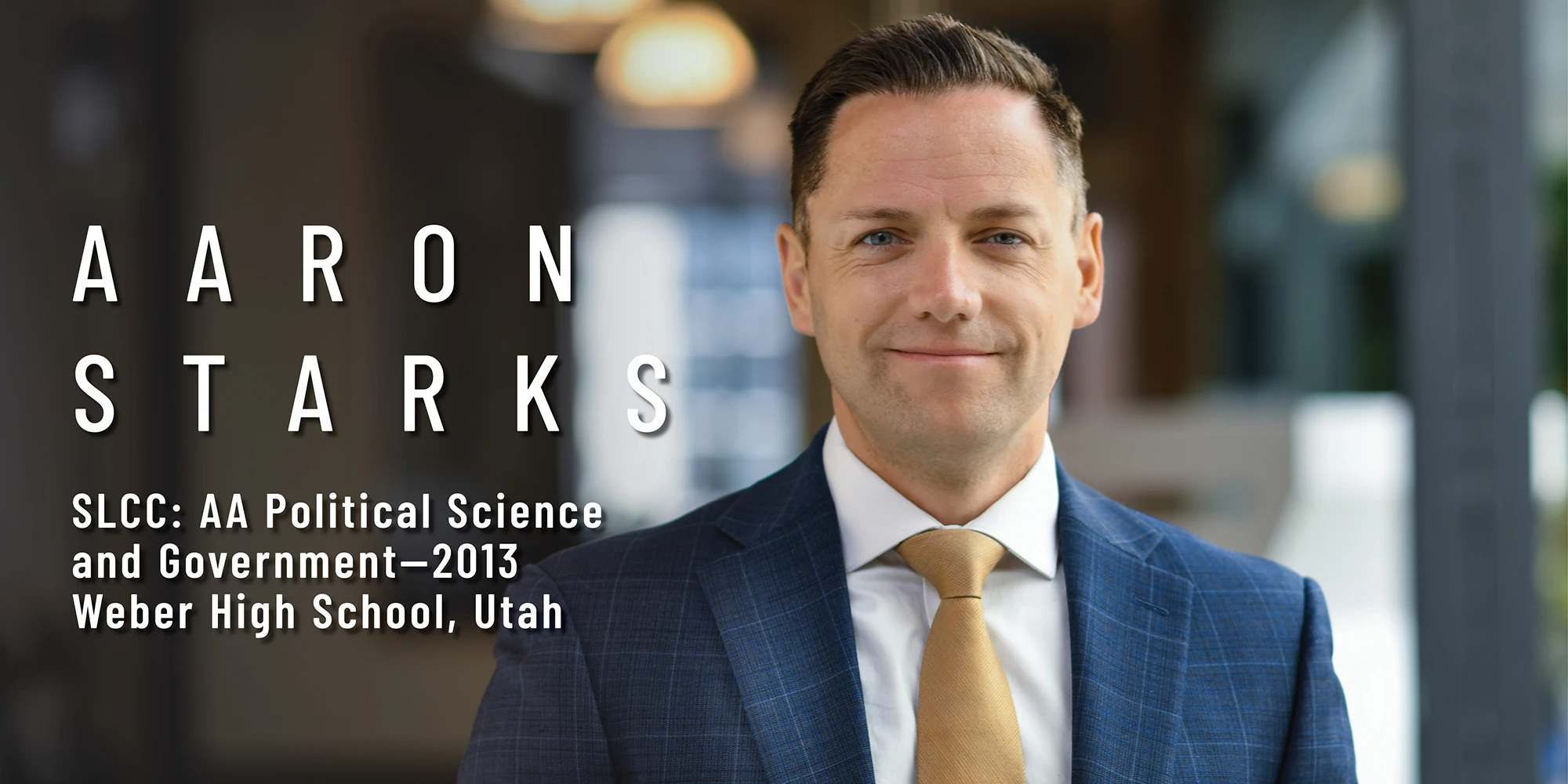 Aaron Starks SLCC: AA Political Science and Government—2013 Weber High School, Utah