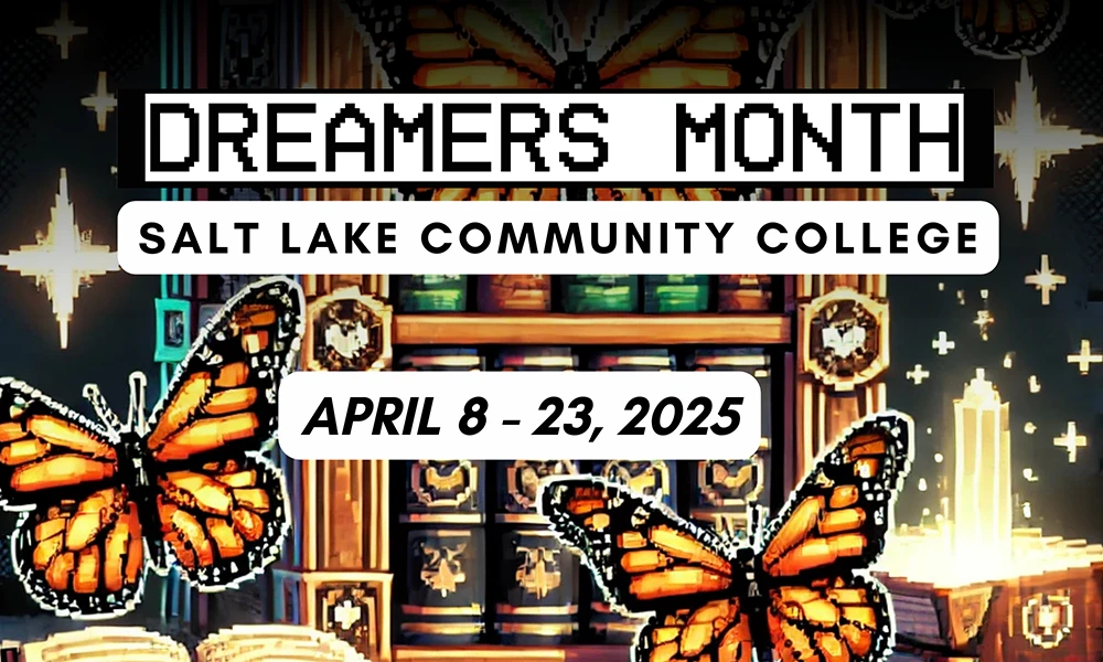 Dreamer's Month Salt Lake Community College April 8-23,2025